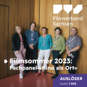 Auslöser Audio 03: Filmsommer 2023 – Fachpanel »Kino als Ort«
