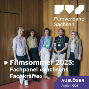 Auslöser Audio 04: Filmsommer 2023 | Fachpanel »Sachsens Fachkräfte«